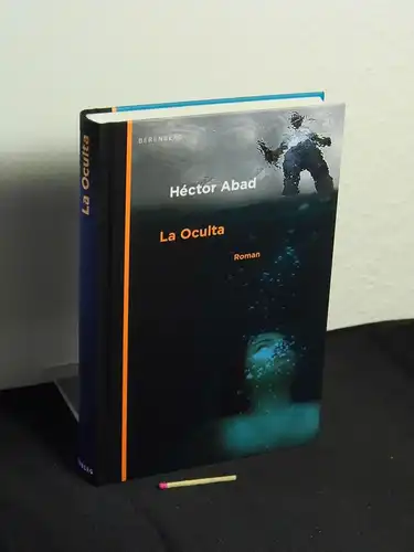 Abad Faciolince, Héctor Joaquín [Verfasser]: La Oculta : Roman - Originaltitel: La Oculta. 