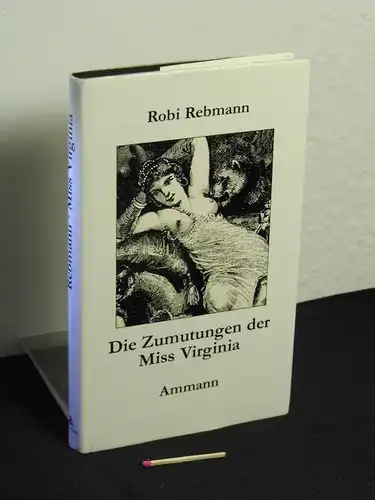 Rebmann, Robi [Verfasser]: Die Zumutungen der Miss Virginia : eine Idylle  -  LAGERRÄUMUNG. 