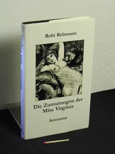 Rebmann, Robi [Verfasser]: Die Zumutungen der Miss Virginia : eine Idylle. 