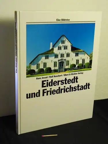 Jessel, Hans [Mitwirkender] ; Kuschert, Rolf [Mitwirkender]: Eiderstedt und Friedrichstadt - aus der Reihe: Eine Bildreise. 