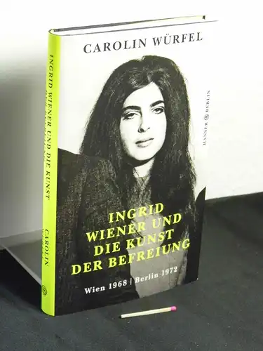 Würfel, Carolin [Verfasser]: Ingrid Wiener und die Kunst der Befreiung : Wien 1968, Berlin 1972. 