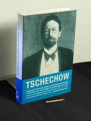 Nemirovič-Dančenko, Vladimir Ivanovič [Mitwirkender] ; Stanislavskij, Konstantin Sergeevič [Mitwirkender]: Tschechow oder Die Geburt des modernen Theaters. 