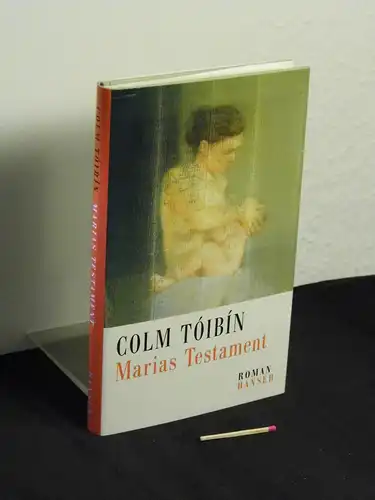 Tóibín, Colm [Verfasser]: Marias Testament : Roman - Originaltitel: The Testament of Mary . 