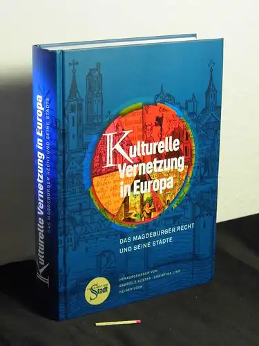 Köster, Gabriele sowie Christina Link und Heiner Lück [Herausgeber]: Kulturelle Vernetzung in Europa : das Magdeburger Recht und seine Städte : wissenschaftlicher Begleitband zur Ausstellung "Faszination Stadt". 