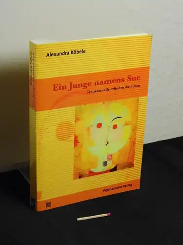 Köbele, Alexandra [Verfasser]: Ein Junge namens Sue : Transsexuelle erfinden ihr Leben - aus der Reihe: Sachbuch Psychosozial. 