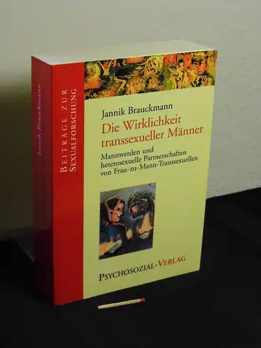 Brauckmann, Jannik [Verfasser]: Die Wirklichkeit transsexueller Männer : Mannwerden und heterosexuelle Partnerschaften von Frau-zu-Mann-Transsexuellen - aus der Reihe: Beiträge zur Sexualforschung - Band: 80 LAGERRÄUMUNG. 