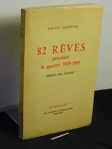Szittya, Émile: 82 rêves - pendant la guerre 1939-1945 -  LAGERRÄUMUNG. 