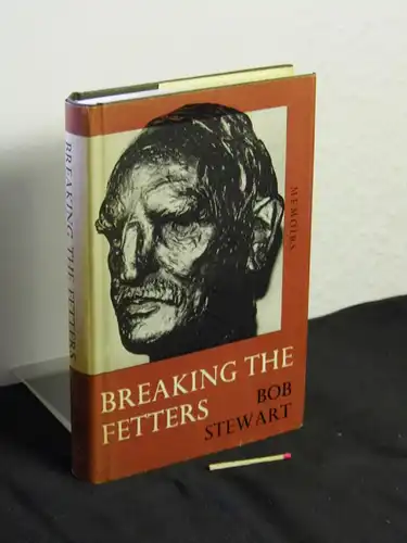 Stewart, Bob: Breaking the Fetters - The memoirs of Bob Stewart. 
