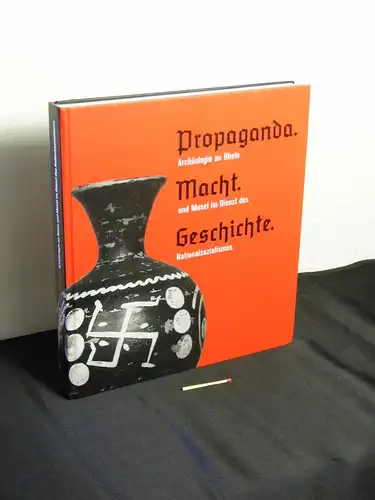 Kuhnen, Hans Peter [Herausgeber]: Propaganda, Macht, Geschichte : Archäologie an Rhein und Mosel im Dienst des Nationalsozialismus   aus der Reihe: Rheinisches Landesmuseum Trier:.. 