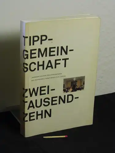 Amslinger, Tobias und Diana Feuerbach (Herausgeber): Tippgemeinschaft 2010 - Jahresanthologie der Studierenden des Deutschen Literaturinstituts Leipzig. 