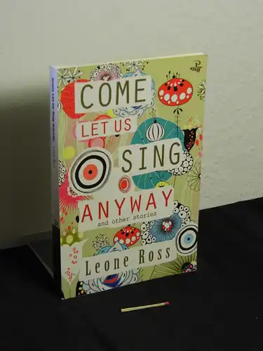 Ross, Leone: come let us sing anyway - a collection of short stories. 