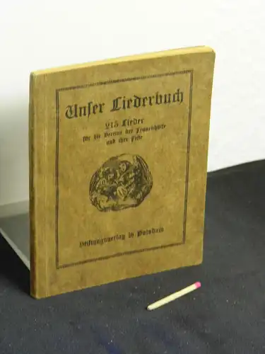 Unser Liederbuch - 215 Lieder für die Vereine der Frauenhilfe und ihre Feste. 