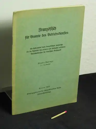 Französisch für Beamte des Betriebsdienstes - Ein Hilfsmittel beim französichen Unterricht für die Beamten des unteren und einfachen mittleren Betriebsdienstes der Deutschen Reichspost. 