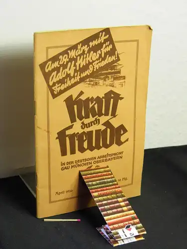 Nationalsozialistische Gemeinschaft Kraft durch Freude. Gau München Oberbayern (Verfasser): Kraft durch Freude in der Deutschen Arbeitsfront Gau München Oberbayern   April 1936.. 