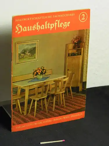 Vater, Margarethe: Haushaltpflege - aus der Reihe: Hauswirtschaftliche Fachbücherei - Band: 2. 