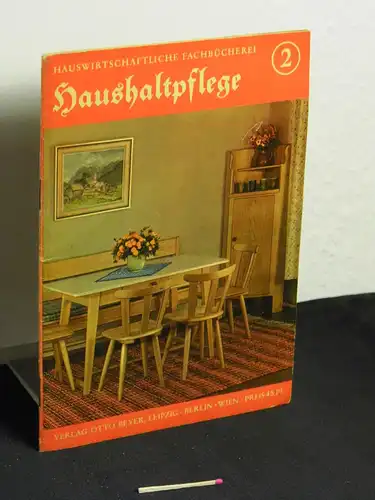 Vater, Margarethe: Haushaltpflege - aus der Reihe: Hauswirtschaftliche Fachbücherei - Band: 2 LAGERRÄUMUNG. 