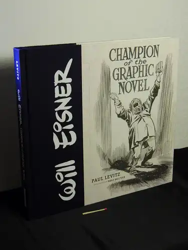 Levitz, Paul: Will Eisner : champion of the graphic novel -  LAGERRÄUMUNG. 