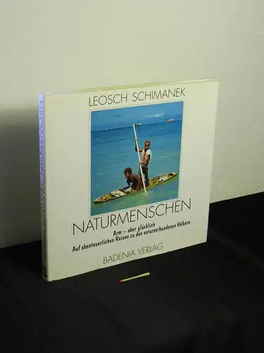 Schimanek, Leosch (Verfasser): Arm - aber glücklich - auf abenteuerlichen Reisen zu den naturverbundenen Völkern unserer Erde - Naturmenschen  - aus der Reihe: (Abenteuer heute). 