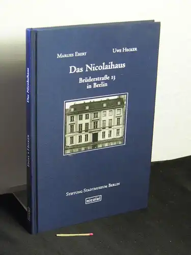 Ebert, Marlies und Uwe Hecker: Das Nicolaihaus - Brüderstraße 13 in Berlin - Ein Beitrag zur Kulturgeschichte der Stadt Berlin -  LAGERRÄUMUNG. 