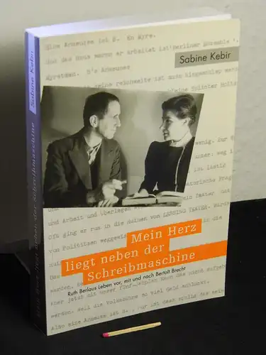 Kebir, Sabine: Mein Herz liegt neben der Schreibmaschine : Ruth Berlaus Leben vor, mit und nach Bertolt Brecht. 