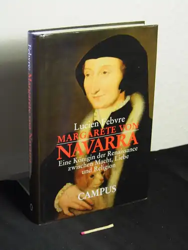 Febvre, Lucien (Verfasser): Margarete von Navarra : eine Königin der Renaissance zwischen Macht, Liebe und Religion - Originaltitel: Amour sacré, amour profane -  LAGERRÄUMUNG. 