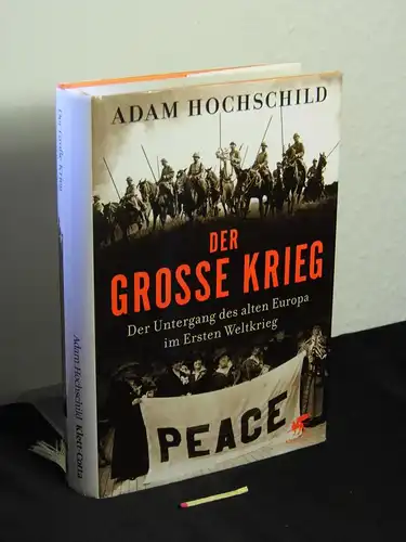 Hochschild, Adam (Verfasser): Der Große Krieg : der Untergang des Alten Europa im Ersten Weltkrieg 1914 - 1918. 