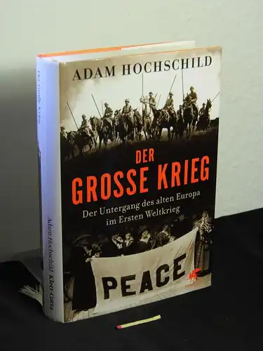 Hochschild, Adam (Verfasser): Der Große Krieg : der Untergang des Alten Europa im Ersten Weltkrieg 1914 - 1918 -  LAGERRÄUMUNG. 