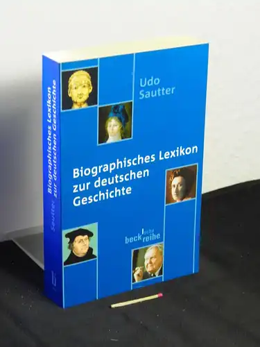 Sautter, Udo: Biographisches Lexikon zur deutschen Geschichte - aus der Reihe: bsr beck'sche reihe - Band: 1492. 