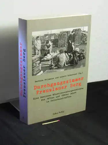 Felsmann, Barbara und Annett Gröschner (Herausgeber): Durchgangszimmer Prenzlauer Berg - eine Berliner Künstlersozialgeschichte der 1970er und 1980er Jahre in Selbstauskünften. 