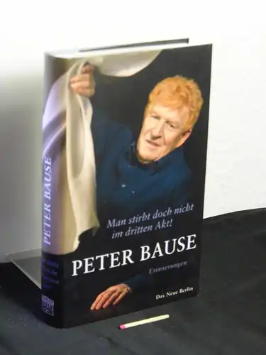 Bause, Peter (Verfasser): Man stirbt doch nicht im dritten Akt! : Erinnerungen -  LAGERRÄUMUNG. 