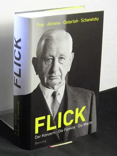 Frei, Norbert und Ralph Ahrens, Jörg Osterloh, Tim Schanetzky: Flick - Der Konzern, die Familie, die Macht. 