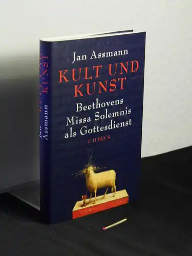 Assmann, Jan: Kult und Kunst: Beethovens Missa Solemnis als Gottesdienst -  LAGERRÄUMUNG. 