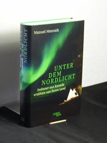 Menrath, Manuel: Unter dem Nordlicht: Indianer aus Kanada erzählen von ihrem Land. 