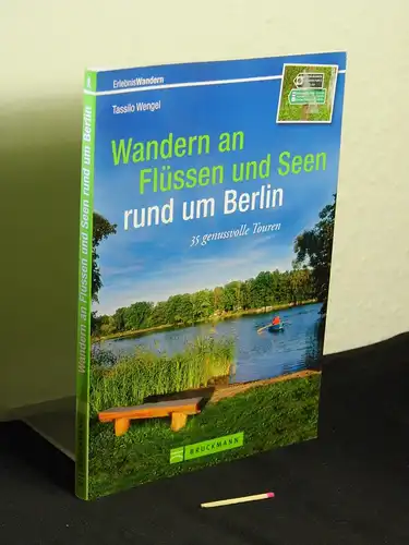 Wengel, Tassilo: Wandern an Flüssen und Seen rund um Berlin: 35 genussvolle Touren - aus der Reihe: ErlebnisWandern. 