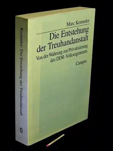 Kemmler, Marc: Die Entstehung der Treuhandanstalt -  Von der Wahrung zur Privatisierung des DDR-Volkseigentums. 