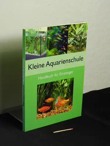 Schaefer, Claus (Verfasser): Kleine Aquarienschule : Handbuch zur Einrichtung und Pflege (Handbuch für Einsteiger). 