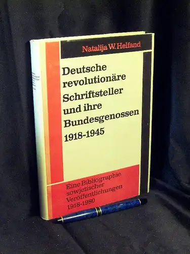 Helfand, Natalija W: Deutsche revolutionäre Schriftsteller und ihre Bundesgenossen 1918-1945 - Eine Bibliographie sowjetischer Veröffentlichungen 1918-1980. 