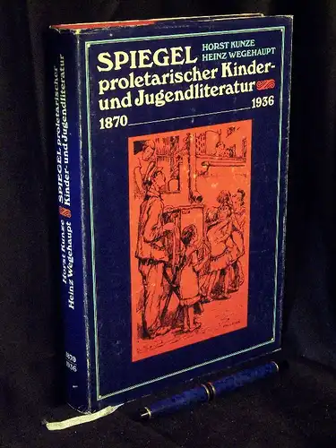 Kunze, Horst und Heinz Wegehaupt: Spiegel proletarischer Kinder- und Jugendliteratur 1870-1936. 