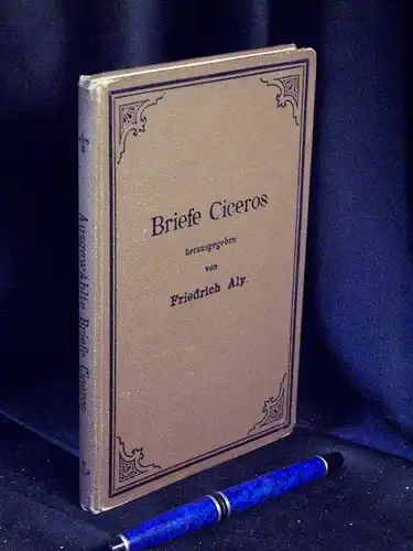 Aly, Friedrich (Herausgeber): Ausgewählte Briefe Ciceros und seiner Zeitgenossen - Zur Einführung in das Verständnis des Zeitalters Ciceros. 
