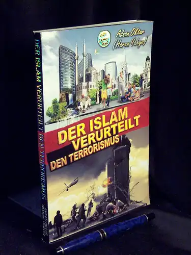 Oktar, Adnan (Harun Yahya): Der Islam verurteilt den Terrorismus -  LAGERRÄUMUNG. 
