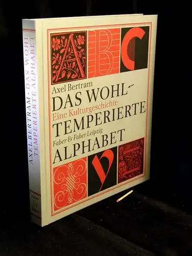 Bertram, Axel: Das wohltemperierte Alphabet - Eine Kulturgeschichte -  LAGERRÄUMUNG. 