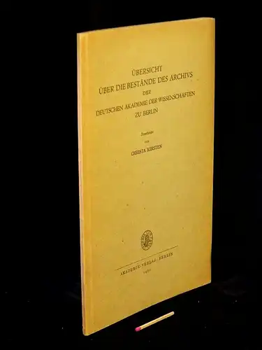 Kirsten, Christa (Bearbeitung): Übersicht über die Bestände des Archivs der Deutschen Akademie der Wissenschaften zu Berlin -  LAGERRÄUMUNG. 