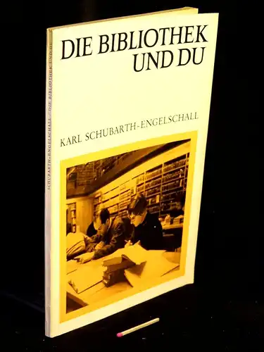 Schubarth-Engelschall, Karl: Die Bibliothek und du - Eine Einführung in die Benutzung der Bibliotheken und ihrer Literatur -  LAGERRÄUMUNG. 