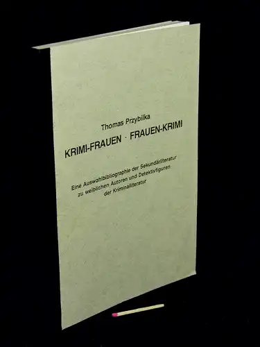 Przybilka, Thomas: Krimi-Frauen. Frauen-Krimi. - Eine Auswahlbibliographie der Sekundärliteratur zu weiblichen Autoren und Detektivfiguren der Kriminalliteratur -  LAGERRÄUMUNG. 