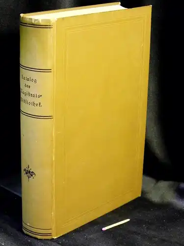 Magistrat zu Berlin (Herausgeber): Katalog der Bibliothek des Magistrats zu Berlin. 