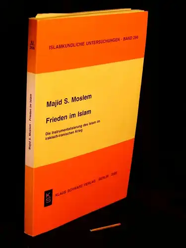 Moslem, Majid S: Frieden im Islam - Die Instrumentalisierung des Islam im irakisch-iranischen Krieg - aus der Reihe: Islamkundliche Untersuchungen - Band: 266. 