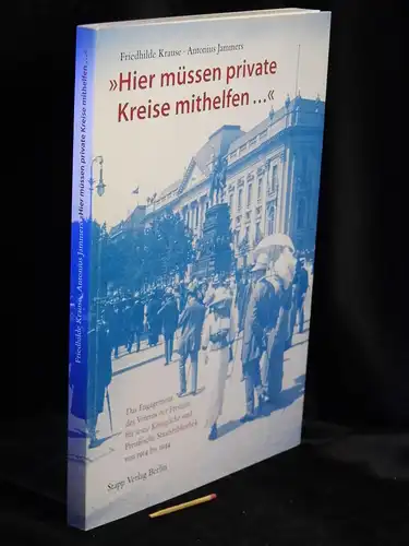 Krause, Friedhilde und Antonius Jammers: „Hier müssen private Kreise mithelfen...“   Das Engagement des Vereins der Freunde für seine Königliche und Preußische Staatsbibliothek von.. 