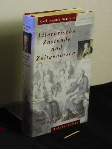 Böttiger, Karl August: Literarische Zustände und Zeitgenossen - Begegnungen und Gespräche im klassischen Weimar - Begegnungen und Gespräche im klassischen Weimar. 