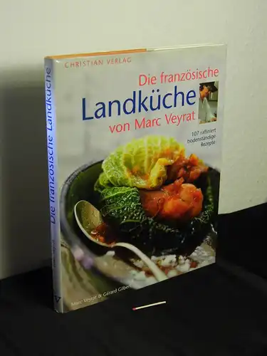 Veyrat, Marc und Gérard Gilbert - Hall, Jean-Blaise [Mitwirkender] ; Rubow, Bettina [Herausgeber]: Die französische Landküche : 107 raffiniert bodenständige Rezepte - Originaltitel: La cuisine paysanne . 