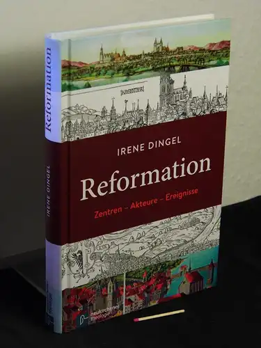 Dingel, Irene [Verfasser]: Reformation : Zentren - Akteure - Ereignisse / Irene Dingel. 